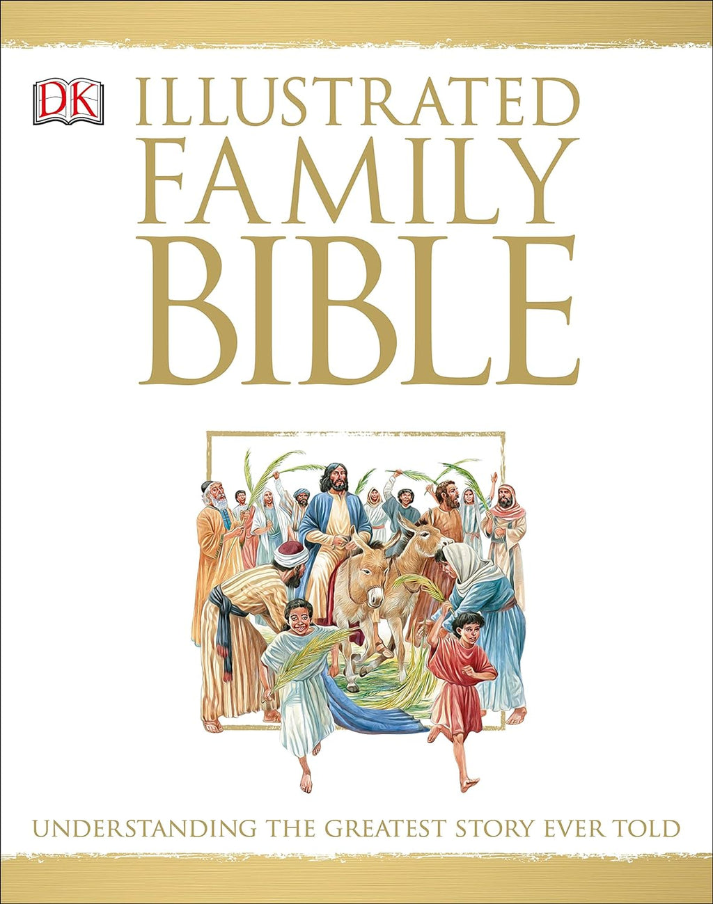 Illustrated Family Bible: Understanding the Greatest Story Ever Told (DK Bibles and Bible Guides)