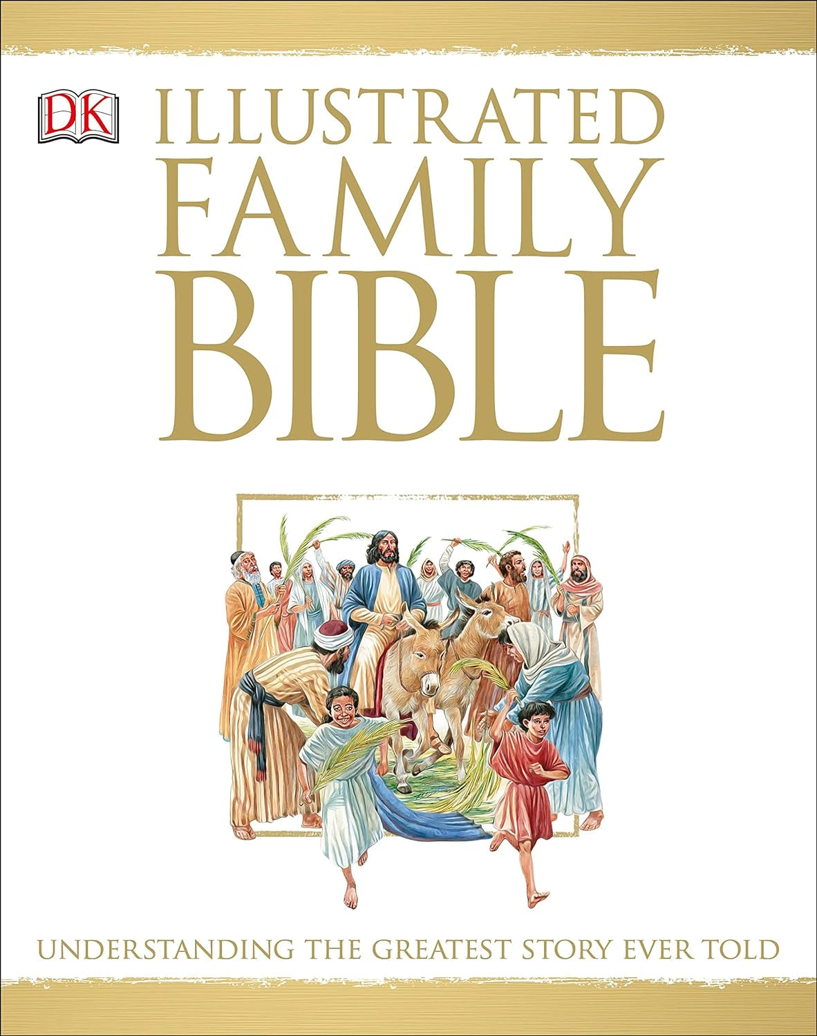 Illustrated Family Bible: Understanding the Greatest Story Ever Told (DK Bibles and Bible Guides)