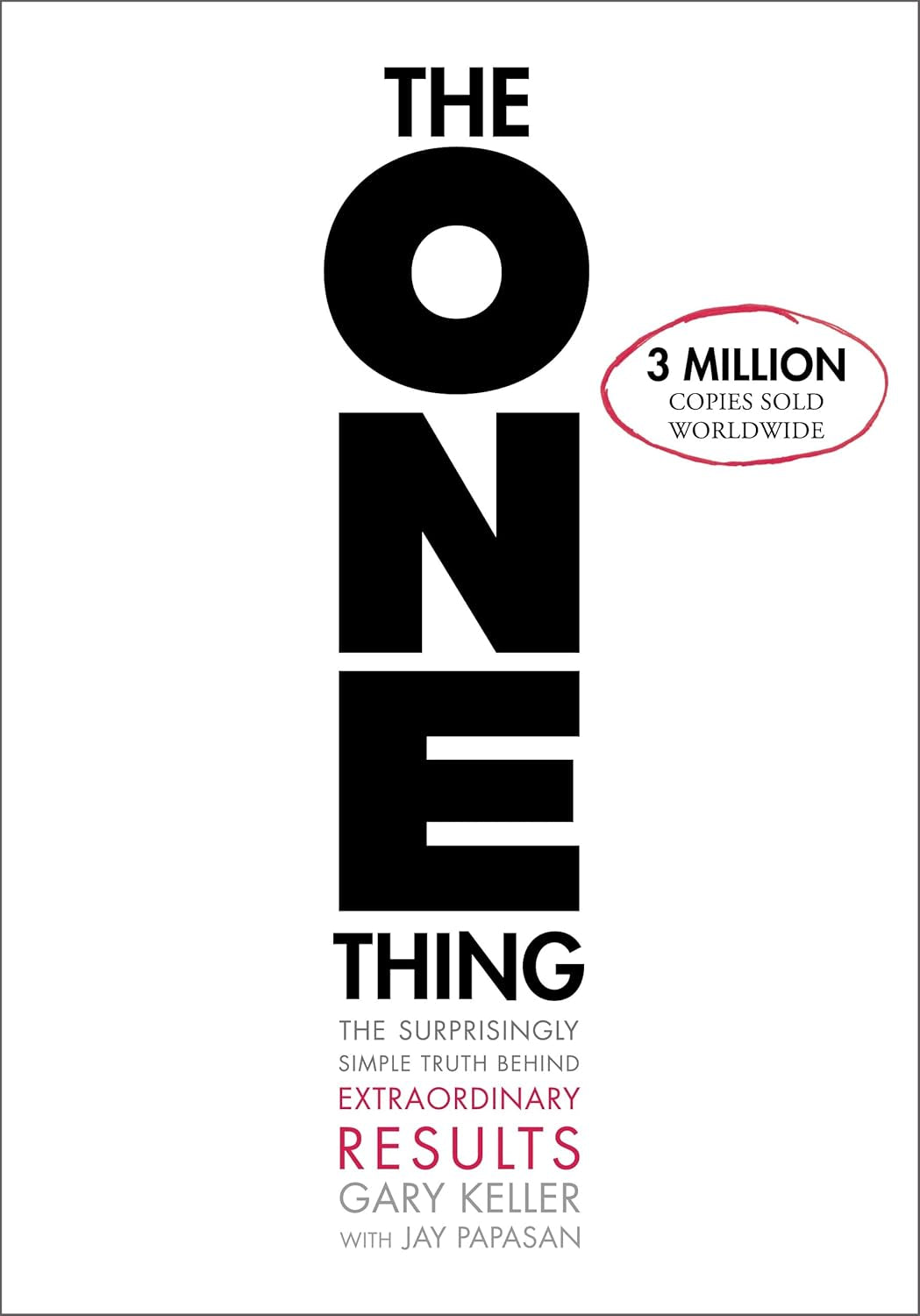 The ONE Thing: the Surprisingly Simple Truth about Extraordinary Results