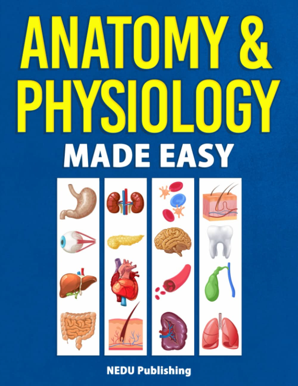 Anatomy & Physiology Made Easy: an Illustrated Study Guide for Students to Easily Learn Anatomy and Physiology