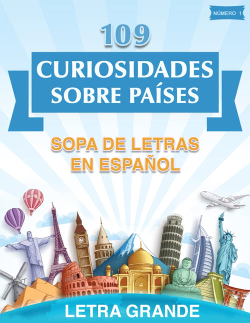 109 Curiosidades Sobre Países: Sopa De Letras En Español Para Adultos Letra Grande Con Hecho Sorprendente De Cada País Que Te Dejará Boquiabierto. (Spanish Edition)