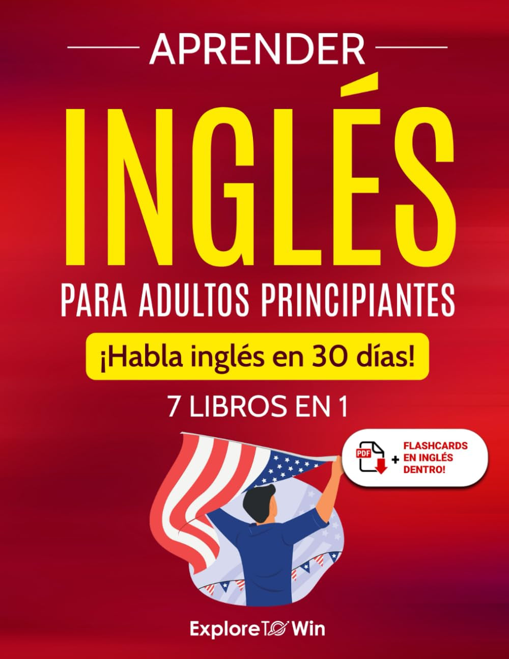 Aprender Inglés Para Adultos Principiantes: 7 Libros En 1: ¡Habla Inglés En 30 Días! (Spanish Edition)
