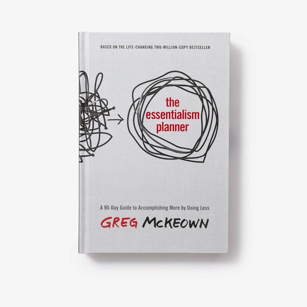 The Essentialism Planner: a 90-Day Guide to Accomplishing More by Doing Less