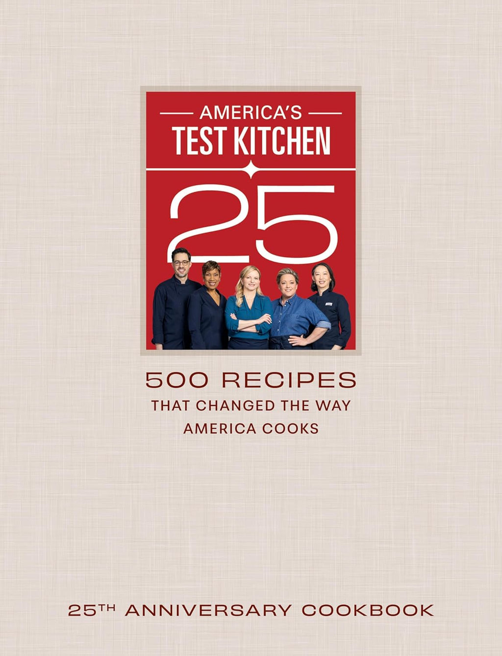 America'S Test Kitchen 25Th Anniversary Cookbook: 500 Recipes That Changed the Way America Cooks