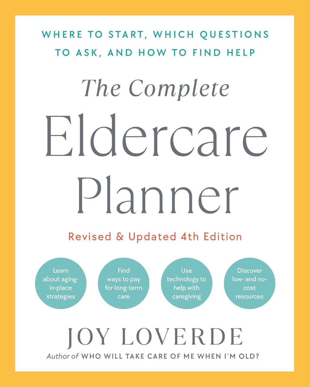 The Complete Eldercare Planner, Revised and Updated 4Th Edition: Where to Start, Which Questions to Ask, and How to Find Help