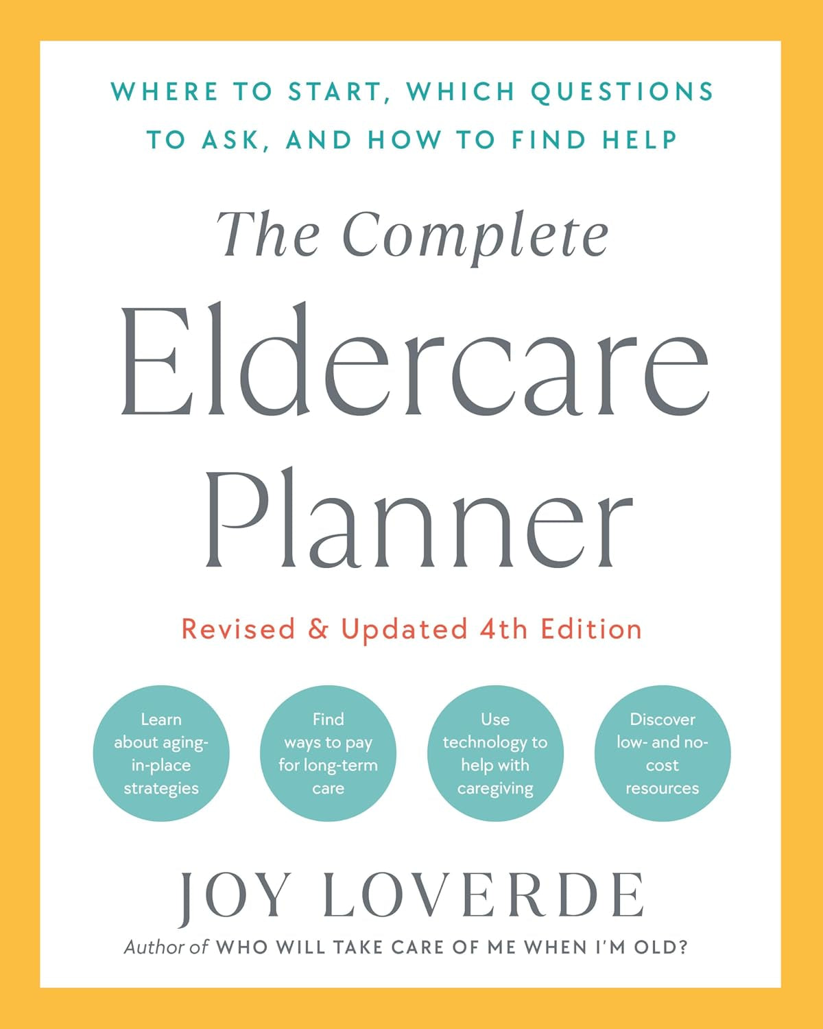 The Complete Eldercare Planner, Revised and Updated 4Th Edition: Where to Start, Which Questions to Ask, and How to Find Help