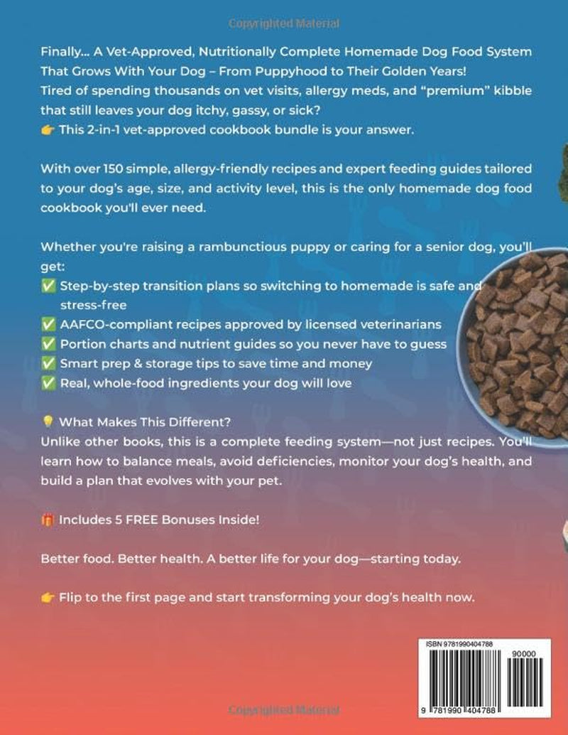The Only Vet-Approved Homemade Dog Food Cookbook You’Ll Ever Need [2 Books in 1]: 150+ Simple, Allergy-Friendly Recipes for All Sizes and Ages That Improve Health and save You Thousands on Vet Bills