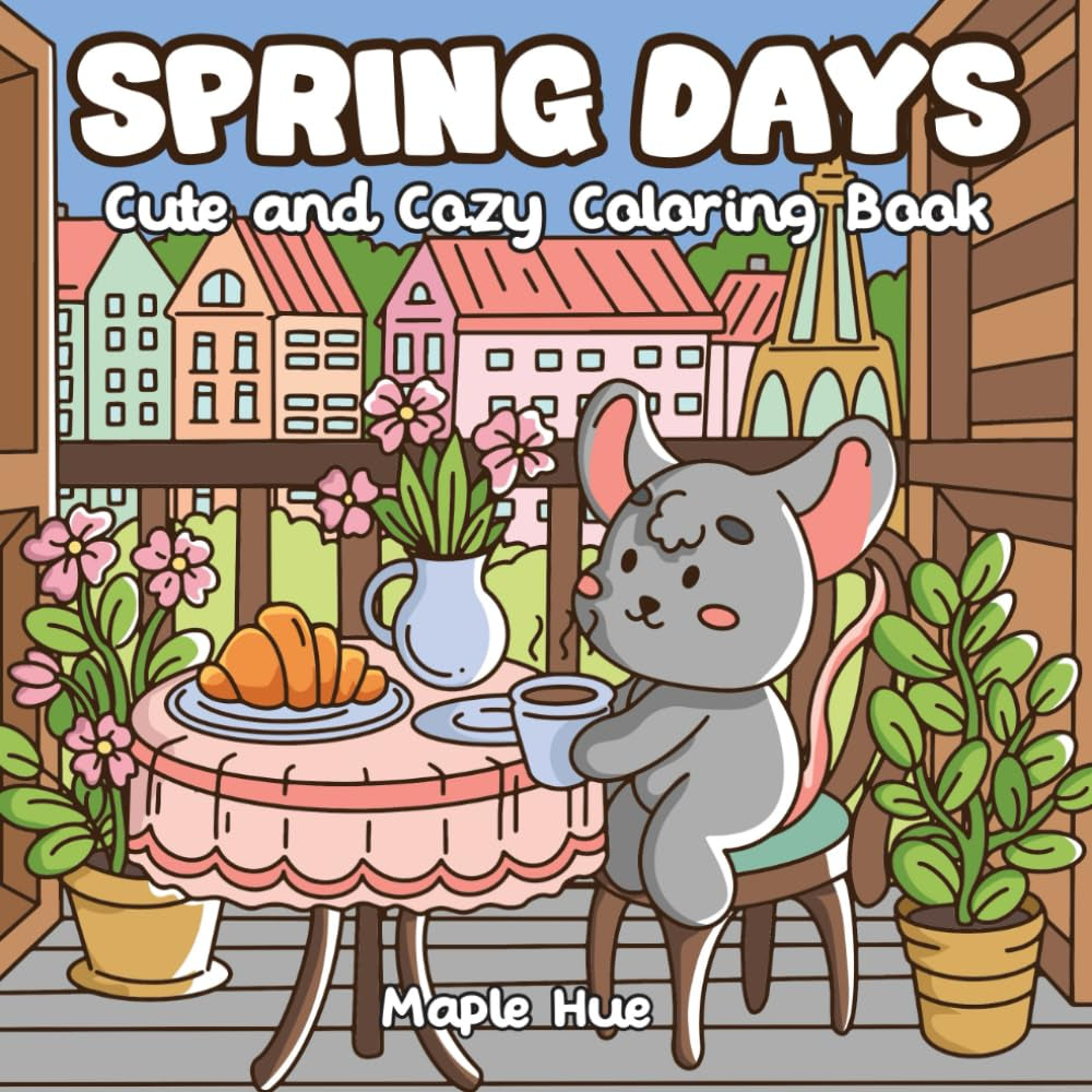 Spring Days: Cute and Cozy Coloring Book for Adults and Teens Featuring Flowers, Animals, Cozy Spaces & Everyday Moments for Relaxation