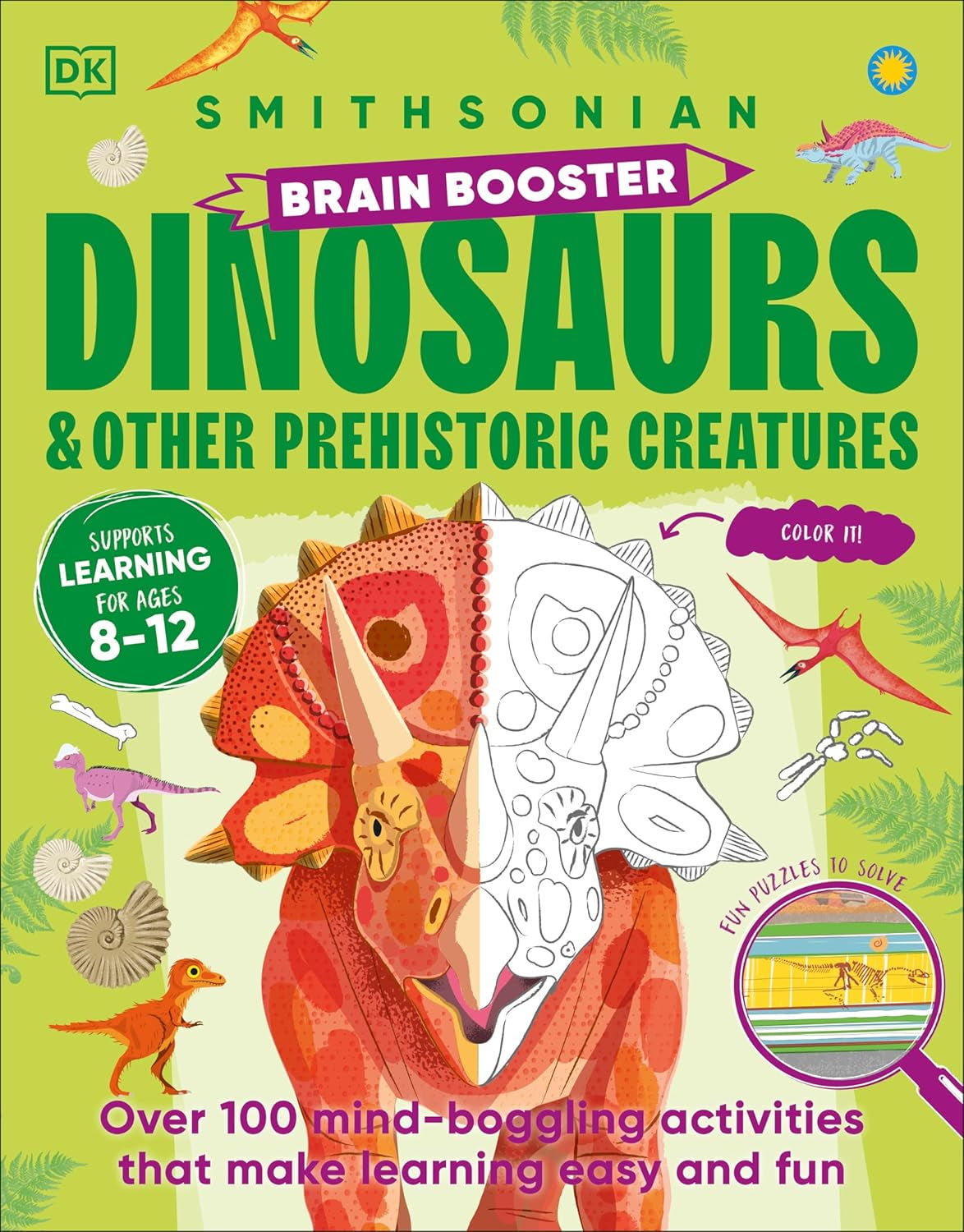 Brain Booster Dinosaurs and Other Prehistoric Creatures: over 100 Mind-Boggling Activities That Make Learning Easy and Fun (DK Brain Booster)