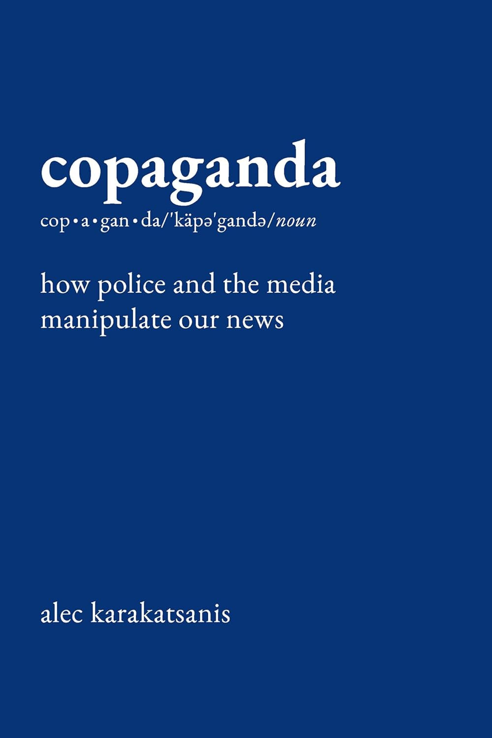 Copaganda: How Police and the Media Manipulate Our News