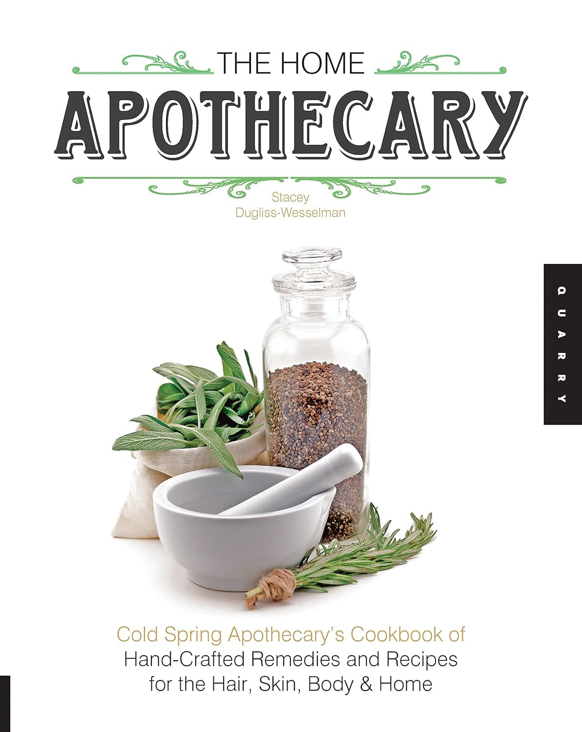 The Home Apothecary: Cold Spring Apothecary'S Cookbook of Hand-Crafted Remedies & Recipes for the Hair, Skin, Body, and Home