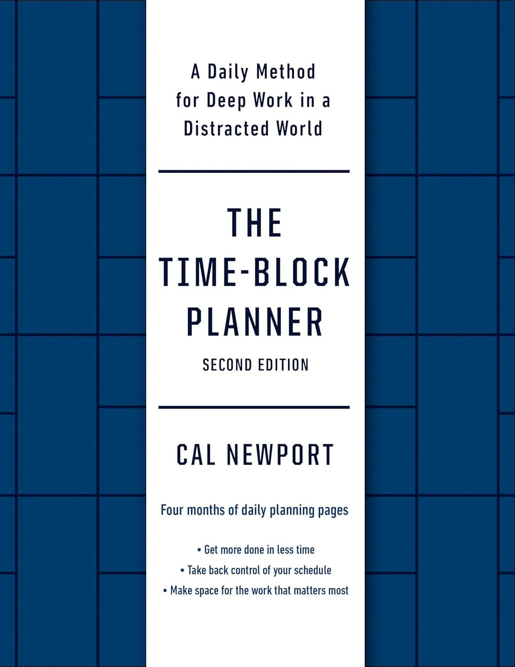 The Time-Block Planner (Second Edition): a Daily Method for Deep Work in a Distracted World