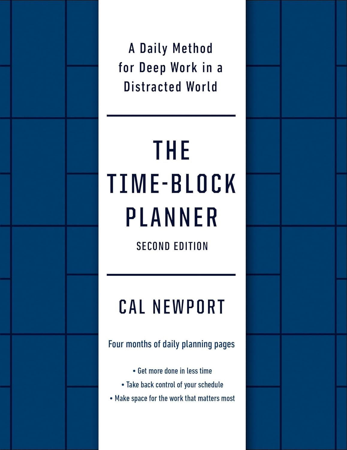 The Time-Block Planner (Second Edition): a Daily Method for Deep Work in a Distracted World