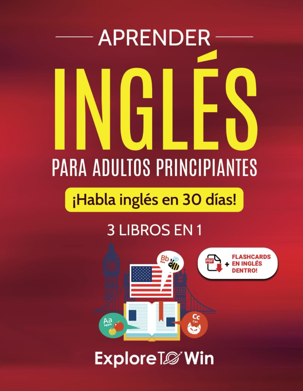Aprender Inglés Para Adultos Principiantes: 3 Libros En 1: ¡Habla Inglés En 30 Días! (Spanish Edition)